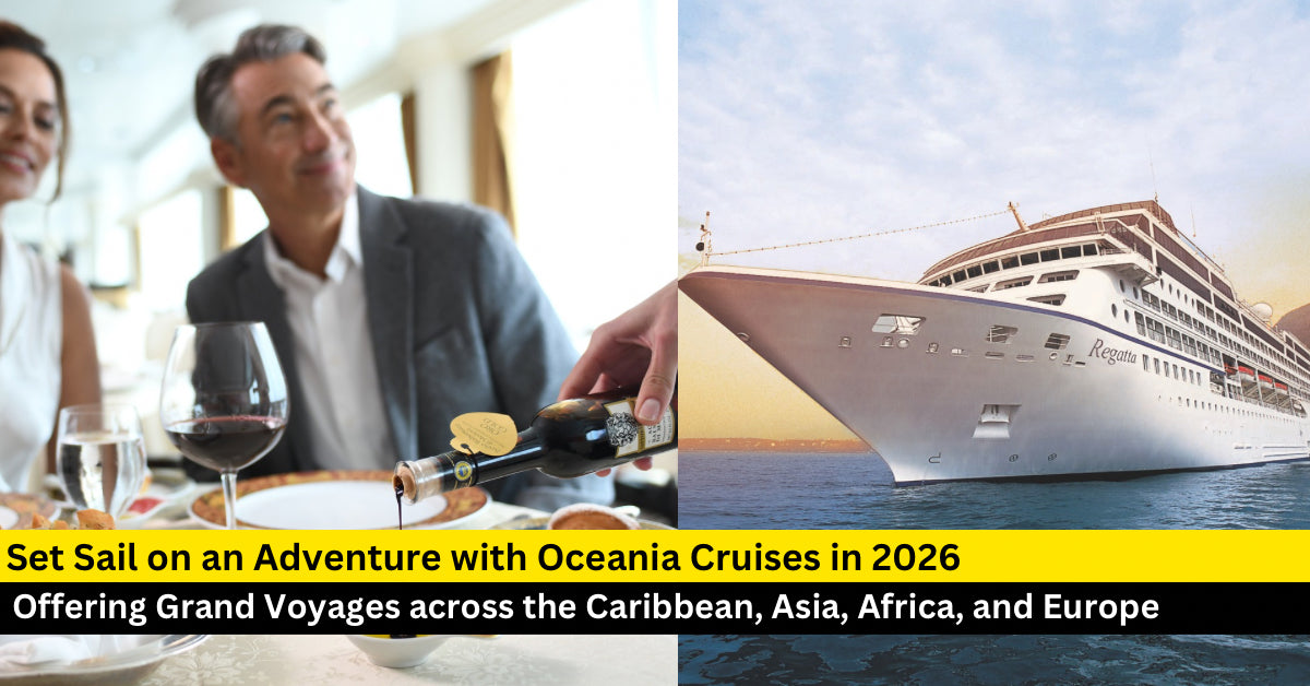 Set Sail on an Adventure with Oceania Cruises in 2026: New Voyages Just Unveiled!