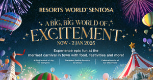 Exciting Fun and More at Resorts World Sentosa’s A Big, Big World of Excitement