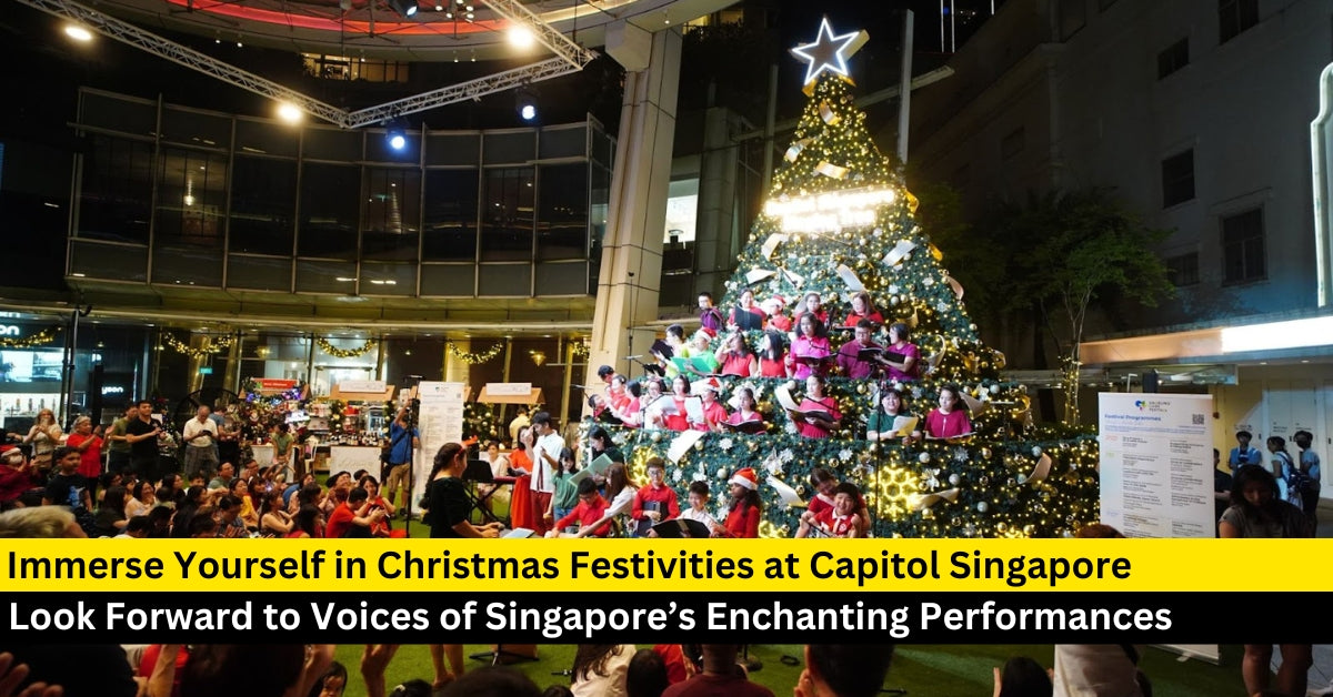 Immerse Yourself in Christmas Festivities Amidst Voices of Singapore’s Performances