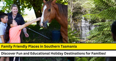 10 Family Friendly Places to Visit in Tasmania