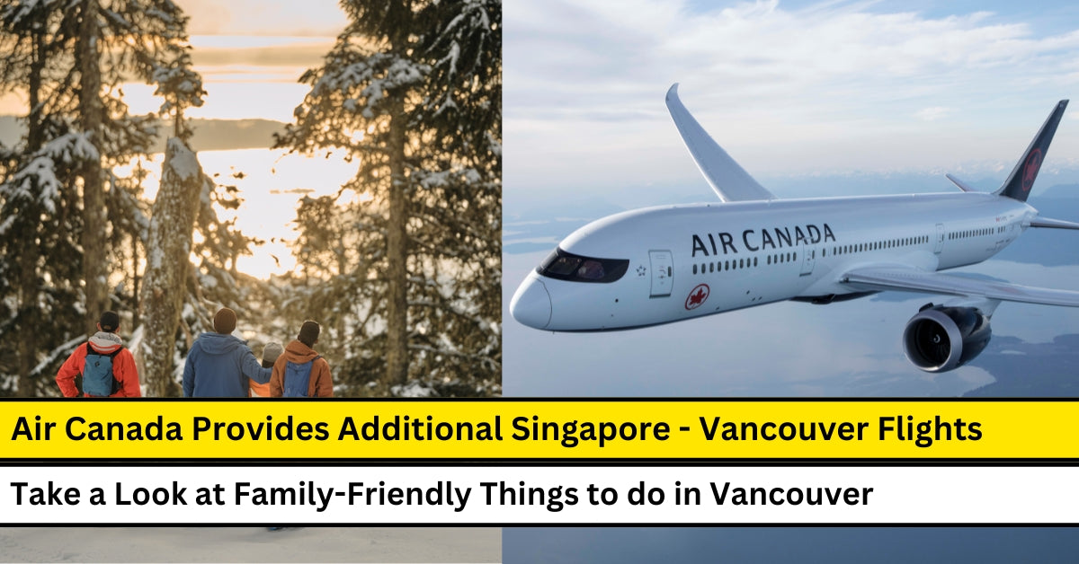 Air Canada Provides Additional Singapore - Vancouver Flights for Winter Peak Season