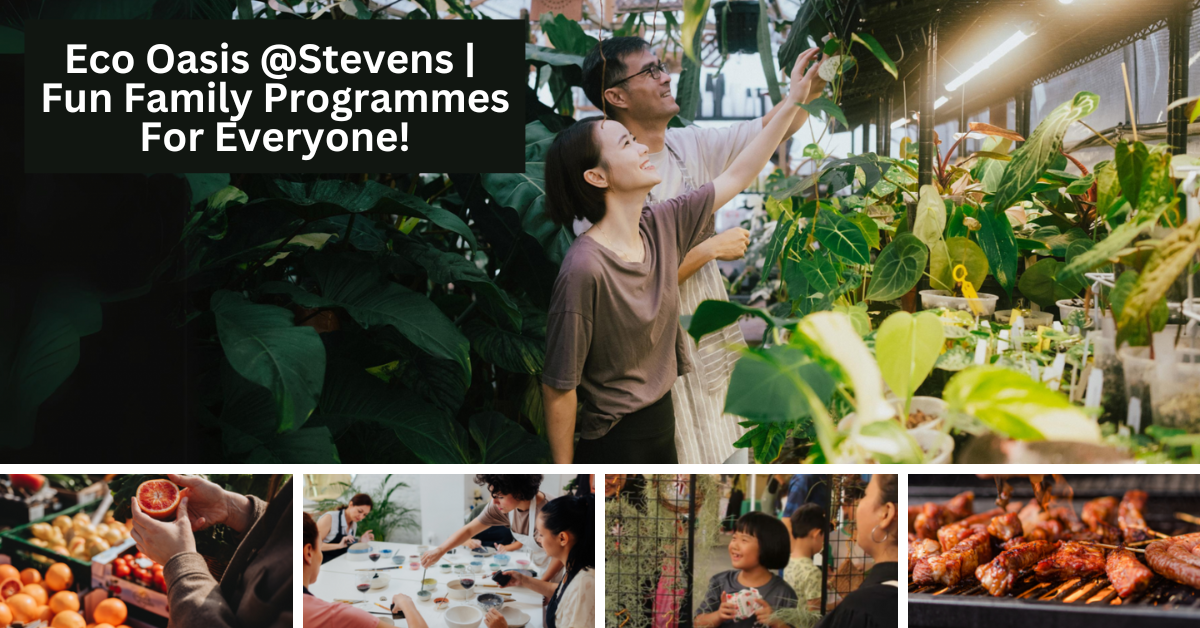 Eco Oasis @Stevens | A Sustainable Farmer's Market Featuring An Array Of Fun Programmes For The Whole Family!