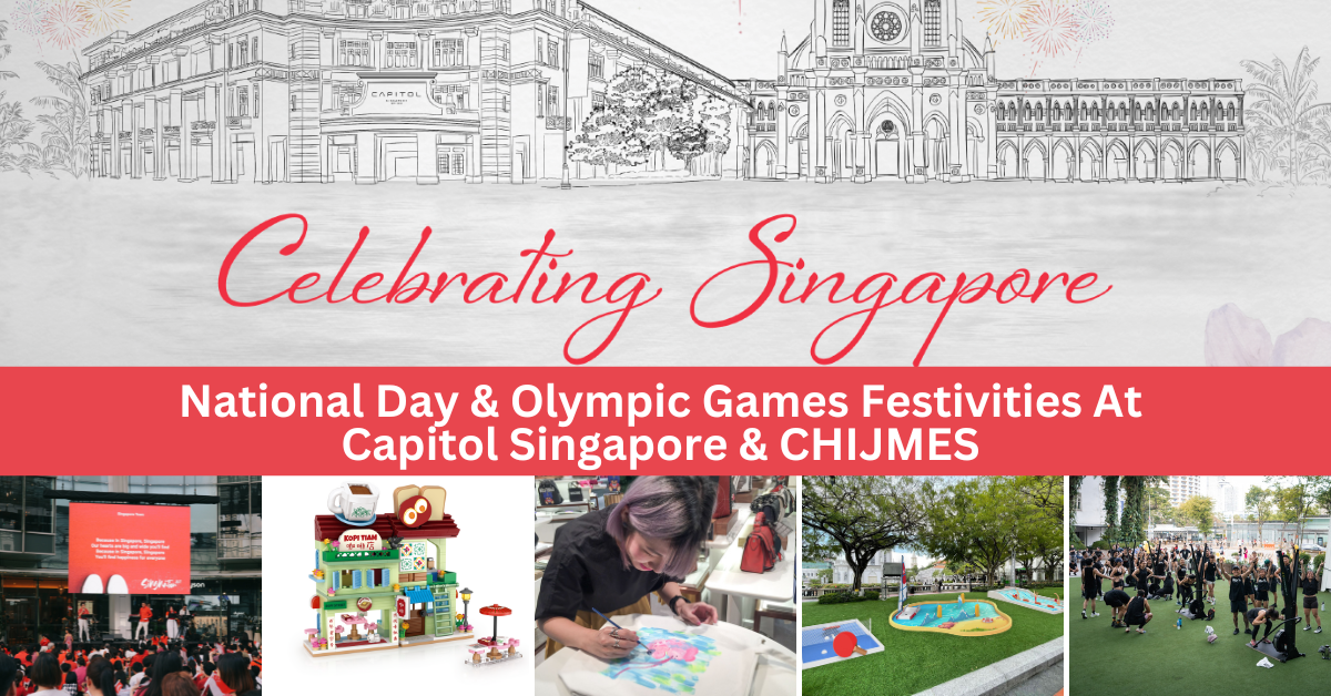 Capitol Singapore & CHIJMES Celebrate The Singapore Spirit With Festivities For National Day & The Olympic Games