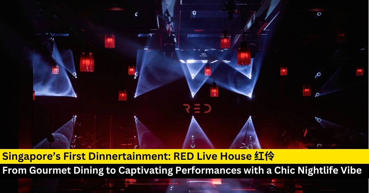 Singapore’s First Dinnertainment: RED Live House 红伶