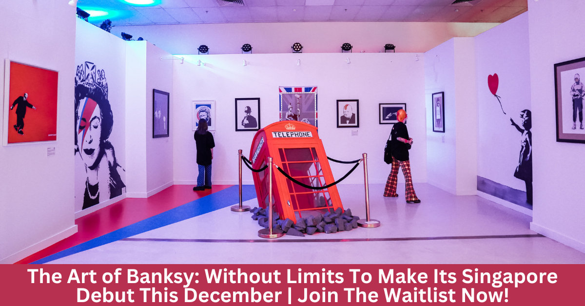 The Art of Banksy: Without Limits | Acclaimed International Exhibition To Make Its Singapore Debut This December | Ticket Waitlist Now Open!