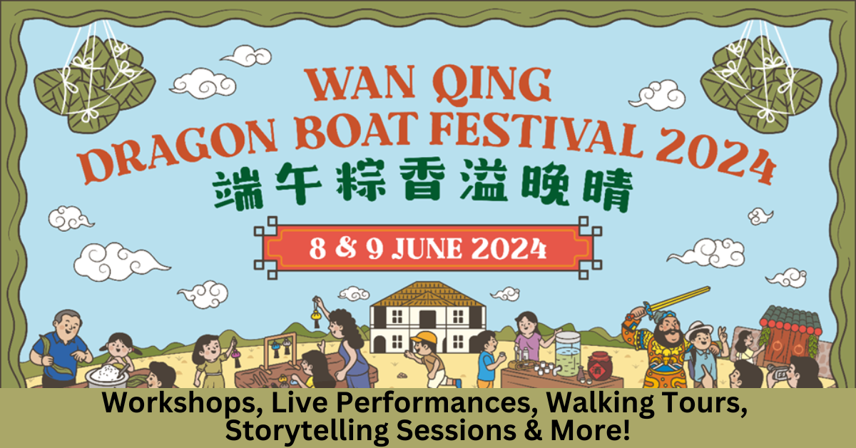 Wan Qing Dragon Boat Festival Open House 2024 | A Host Of Fun And Exciting Activities To Celebrate Chinese Arts, Culture And Heritage